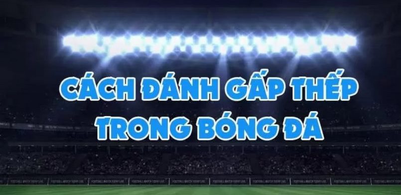 Cách đánh gấp thếp bóng đá có được phép không?
