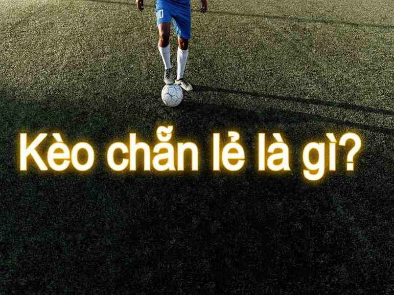 Kèo chẵn lẻ là gì