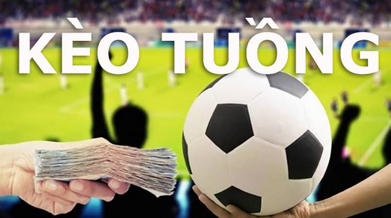 Tìm hiểu về kèo tuồng là gì trong bóng đá