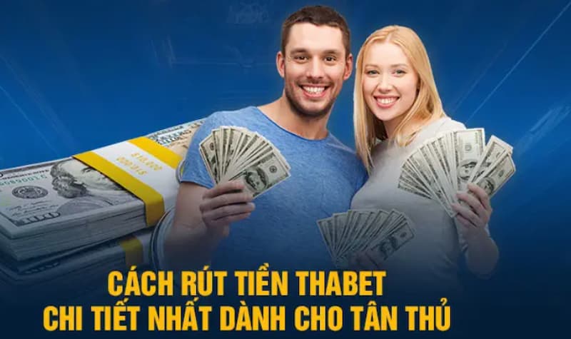 Hướng dẫn cụ thể - chi tiết các bước rút tiền tại Thabet