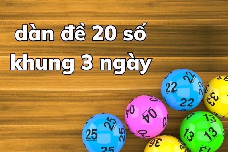 Dàn đề 20 số khung 3 ngày dựa vào tổng đề - đơn giản nhất
