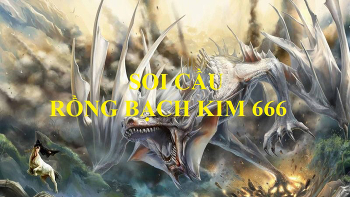 666 Rồng Bạch Kim là gì?
